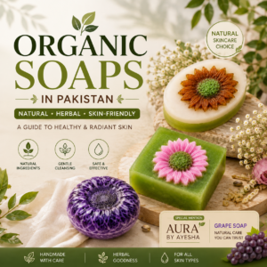 Organic Soaps in Pakistan | Natural & Herbal Skin Care Guide